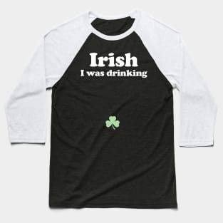 Irish I Was Drinking - St Patricks Day Pregnant Baseball T-Shirt